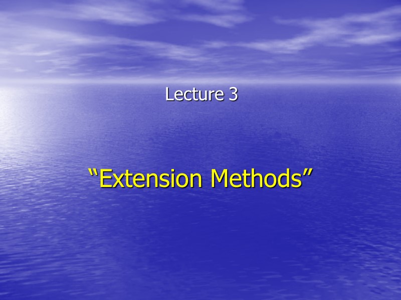 “Extension Methods” Lecture 3